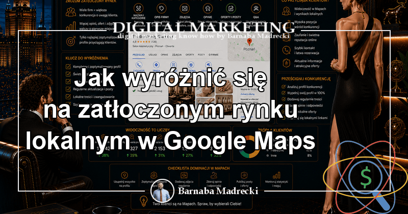 Jak wyróżnić się na zatłoczonym rynku lokalnym w Google Maps?